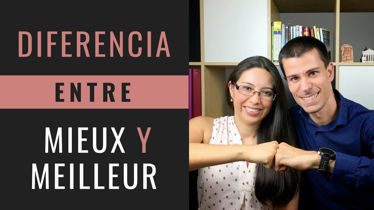 LA DIFERENCIA ENTRE MIEUX Y MEILLEUR EN FRANCÉS (Y ENTRE BON Y BIEN)