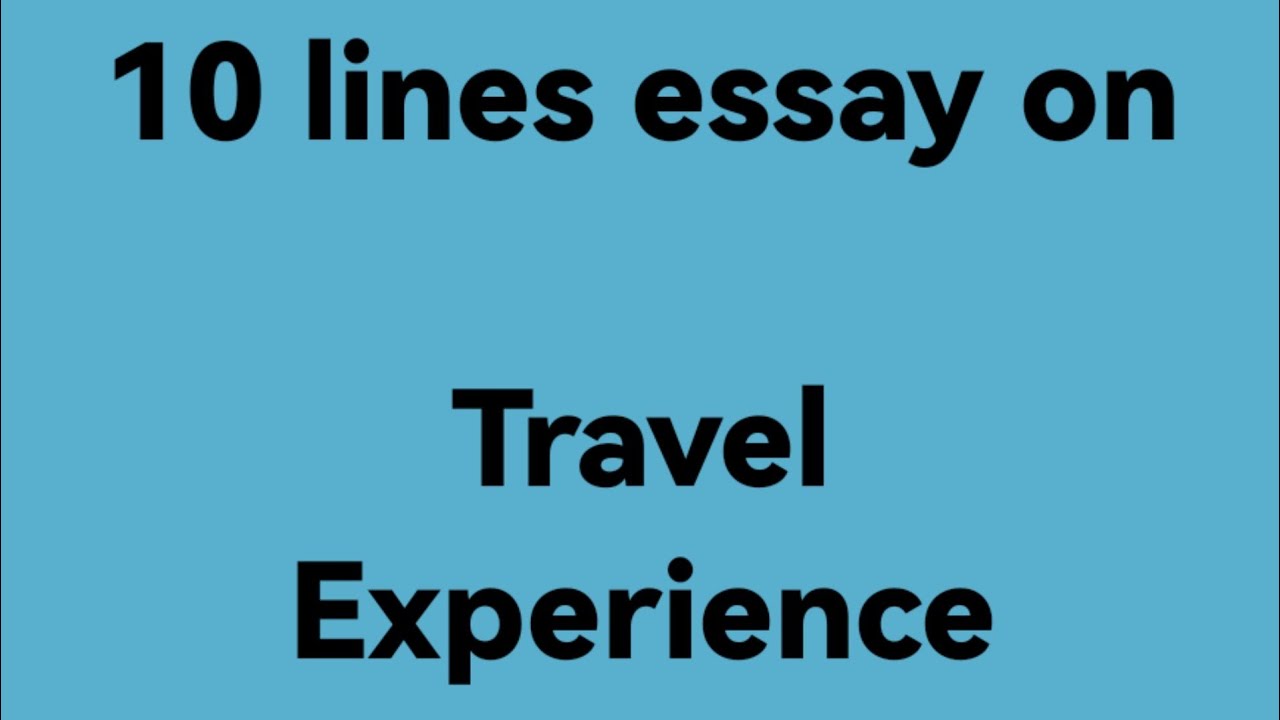 10 lines essay on travel experience //essay on travel experience /यात्रा अनुभव पर 10 पंक्तियाँ