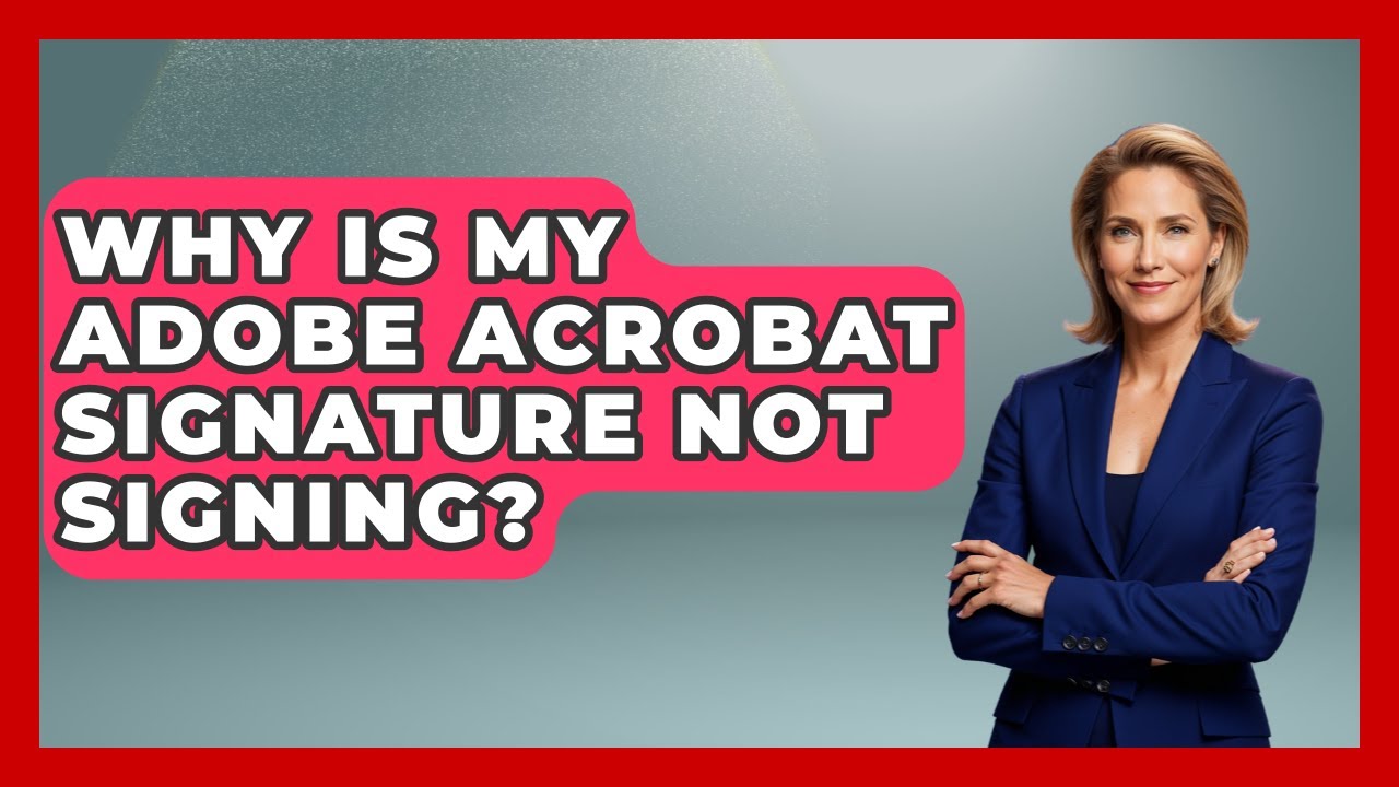 Why Is My Adobe Acrobat Signature Not Signing? - Design Tool Unlocked