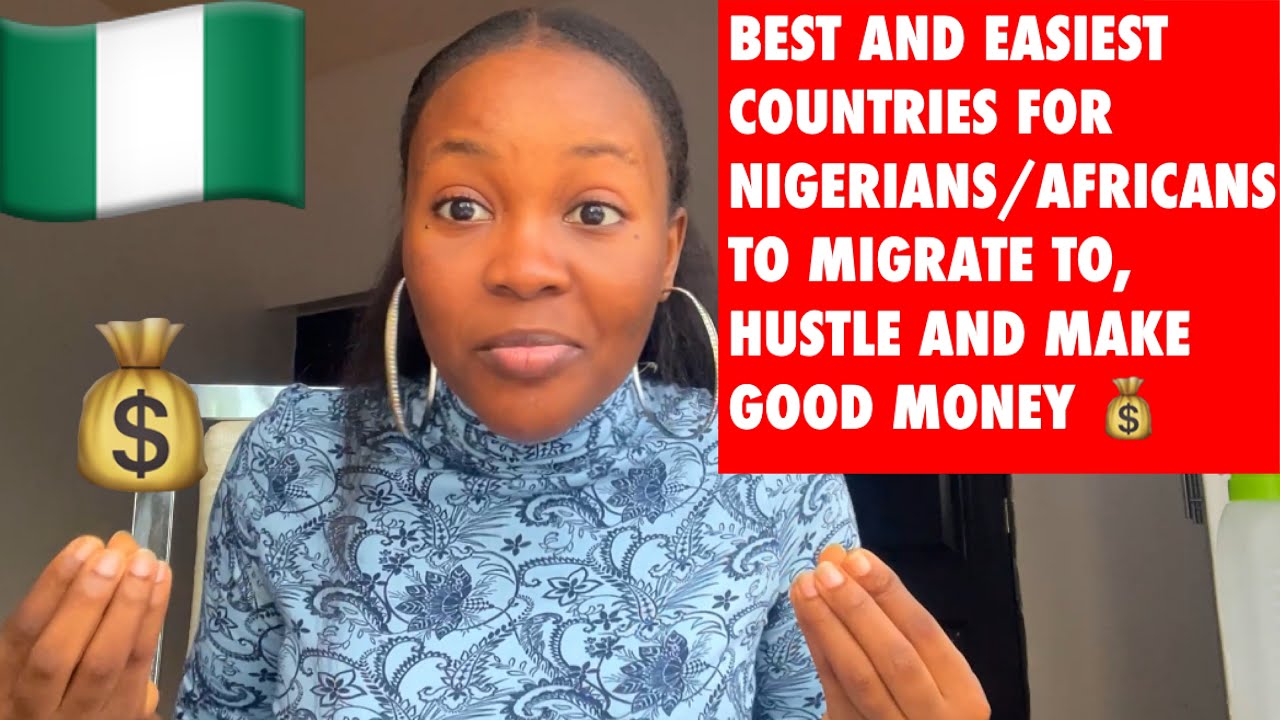 BEST AND EASIEST COUNTRIES FOR NIGERIANS/AFRICANS TO MIGRATE TO, HUSTLE AND MAKE GOOD MONEY