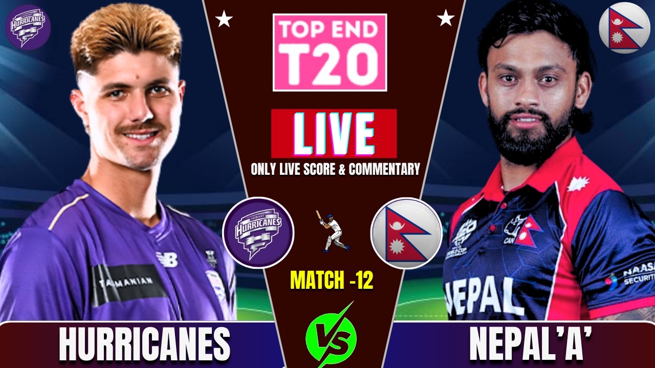 Nepal 'A' vs Hobart Hurricanes Top End T20 Match Live Score & Commentary | Nepal Batting