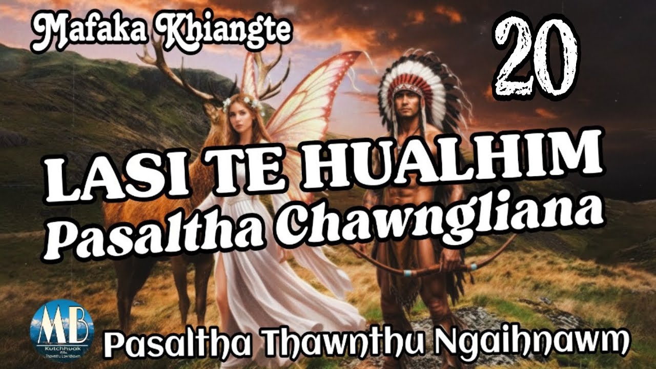 LASI TE HUALHIM PASALTHA CHAWNGLIANA # Chapter-20 (Mafaka Khiangte)