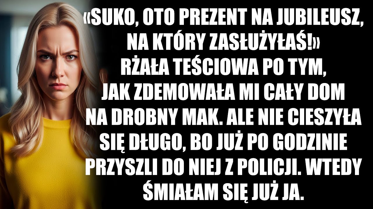 «Owco, oto prezent na jubileusz, na który zasłużyłaś!» — rechotała teściowa, obracając mój dom w