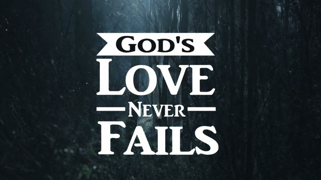 020826  God's Love Never Fails. Pt. 3