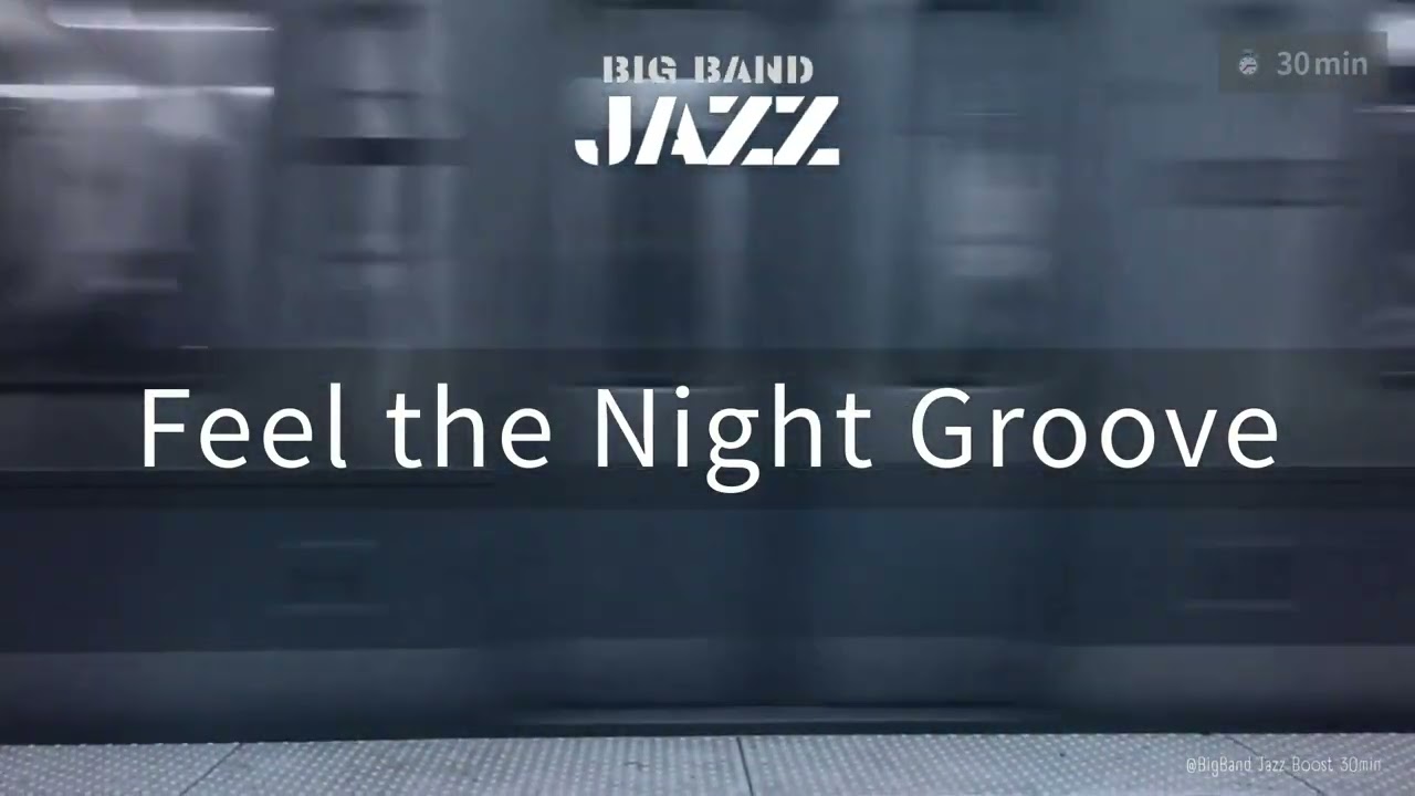 【Music for work and study】Feel the Night Groove | Big Band Jazz 30min