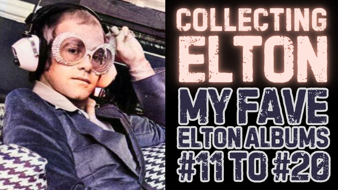 E028 | Ranking My Favorite Elton John Albums, #11 to #20