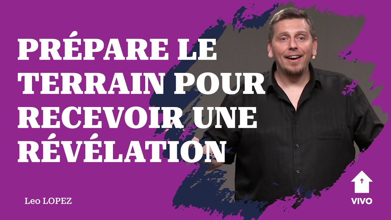 Prépare le terrain pour recevoir une révélation | Léo Lopez