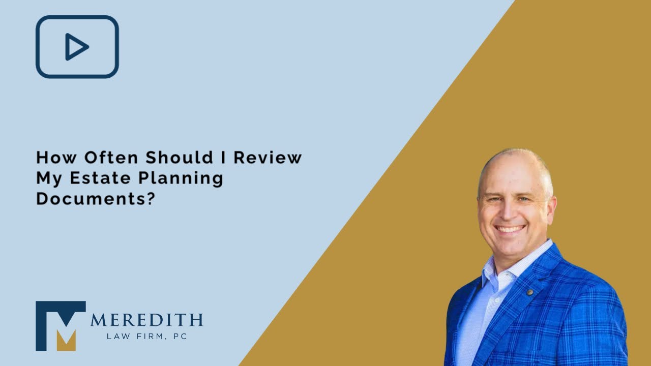 How Often Should I Review My Estate Planning Documents