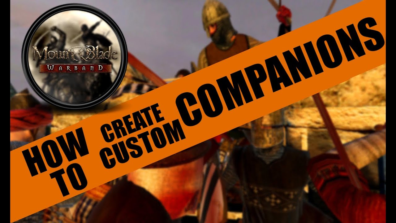 How To:  Create a Custom Companion (Mount & Blade:Warband)