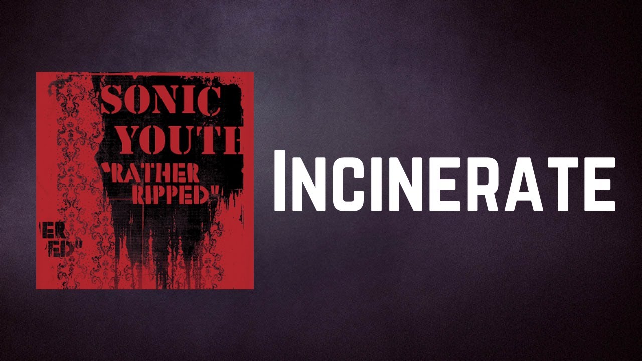 Sonic Youth - Incinerate (Lyrics)
