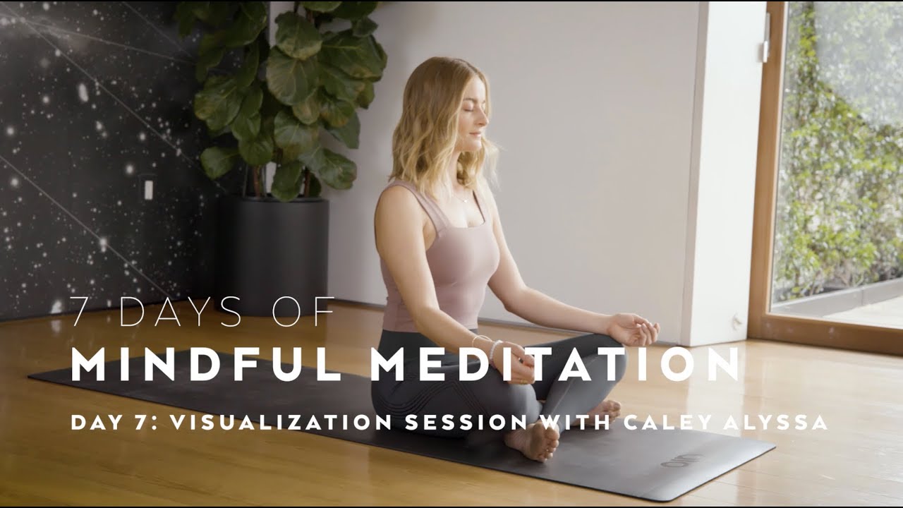 DAY 7: Visualization Meditation Technique with Caley Alyssa — 7 Days of Mindful Meditation