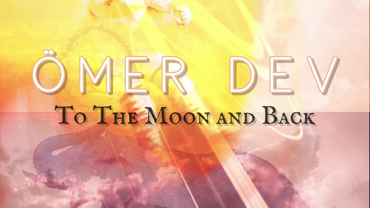 &Ouml;mer Dev-To The Moon And Back(Original Mix)