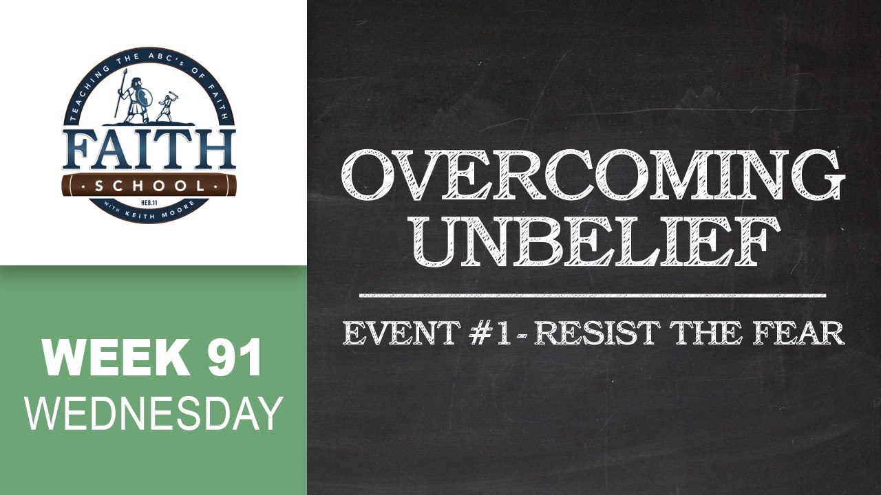 Wednesday - Overcoming Unbelief, Event #1 - Resist the Fear