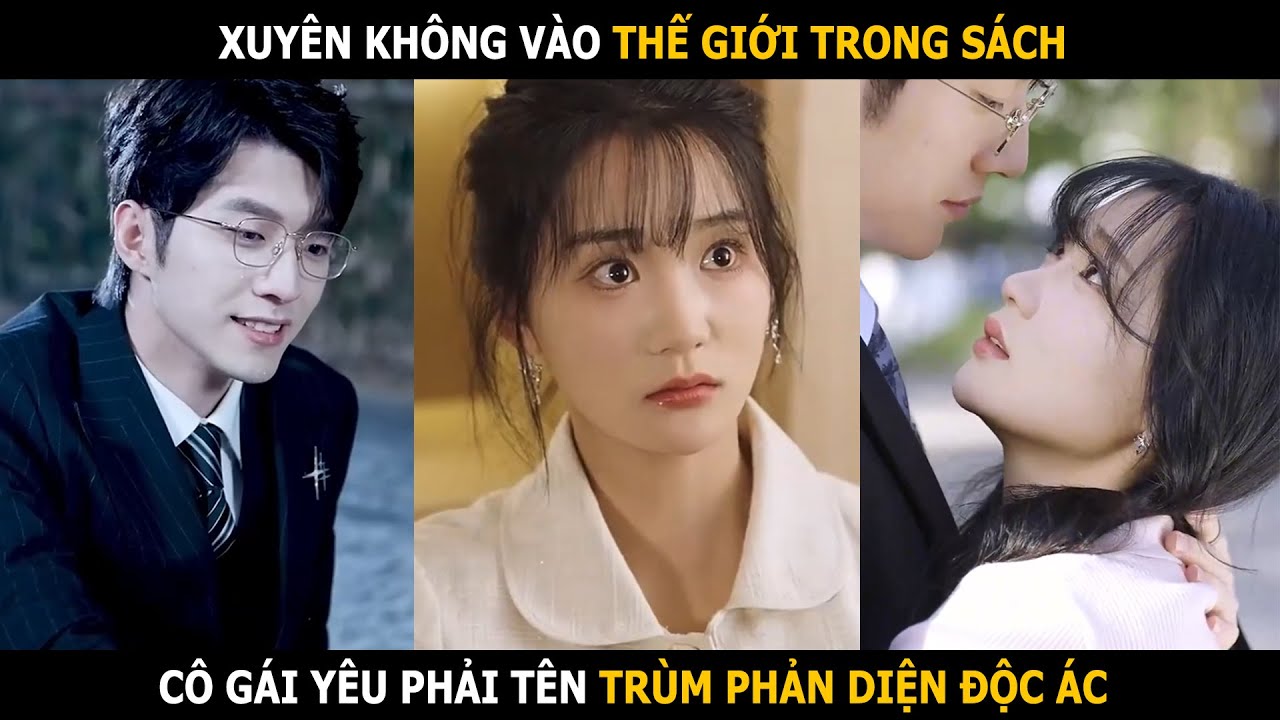 Xuyên không vào thế giới trong sách, cô gái yêu phải tên trùm phản diện độc ác