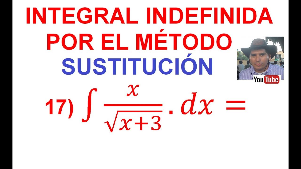 17. Integral indefinida por el método de Sustitución (Cambio Variable). Expresión con raíz cuadrada.