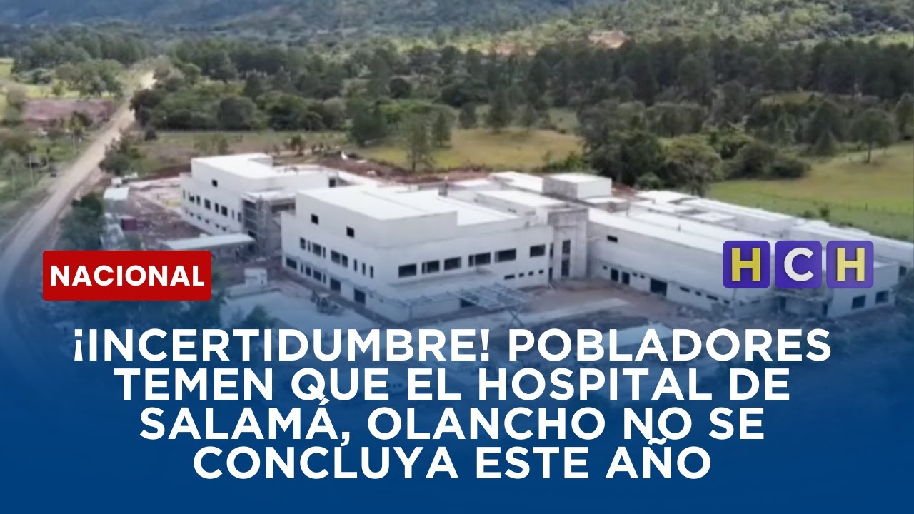 ¡Incertidumbre! Pobladores temen que el hospital de Salamá, Olancho no se concluya este año