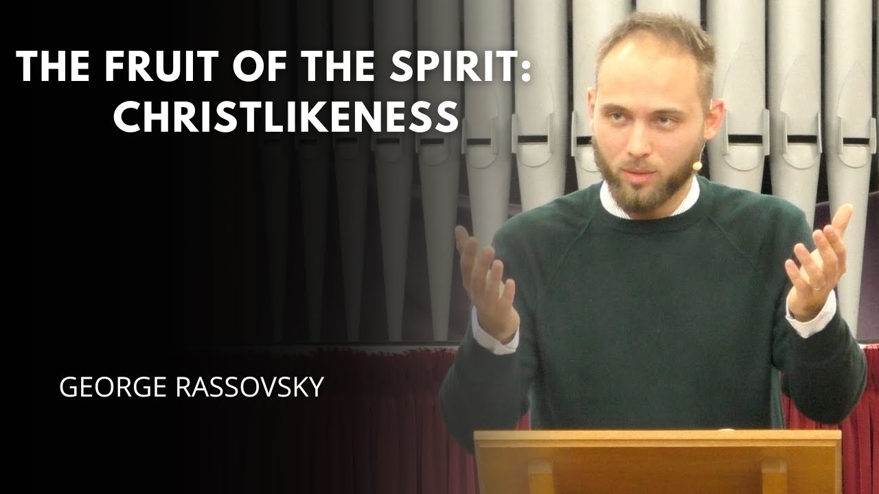 The Fruit of the Spirit: Christlikeness - George Rassovsky