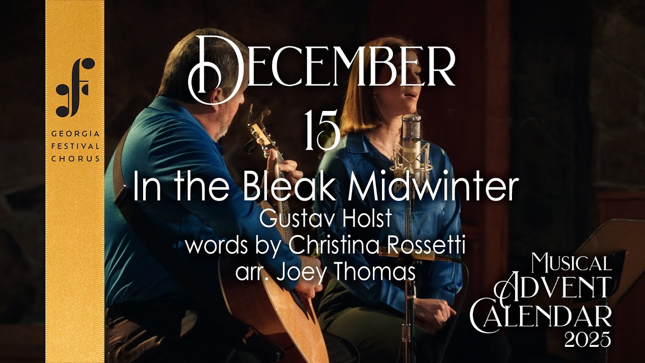 Georgia Festival Chorus - Advent 2025 - December 15 - In The Bleak Mid-Winter
