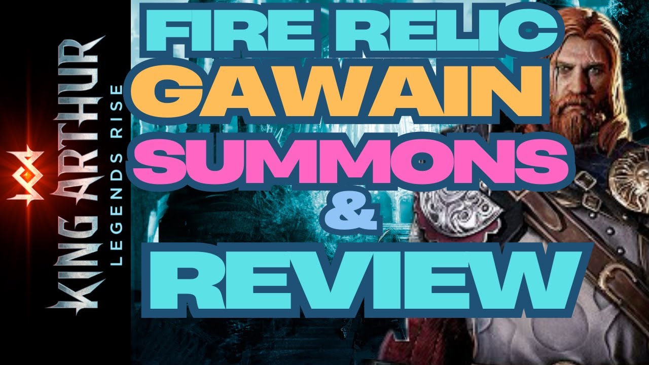 King Arthur : Legends Rise - Summons and Gawain Fire relic Review