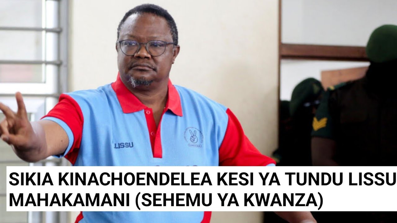 (SEHEMU YA KWANZA) KINACHOENDELEA MAHAKAMANI KESI YA TUNDU LISSU
