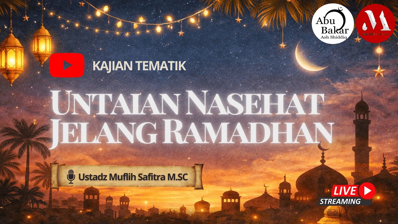 UNTAIAN NASEHAT JELANG RAMADHAN - Ustadz MUFLIH SAFITRA M.SC