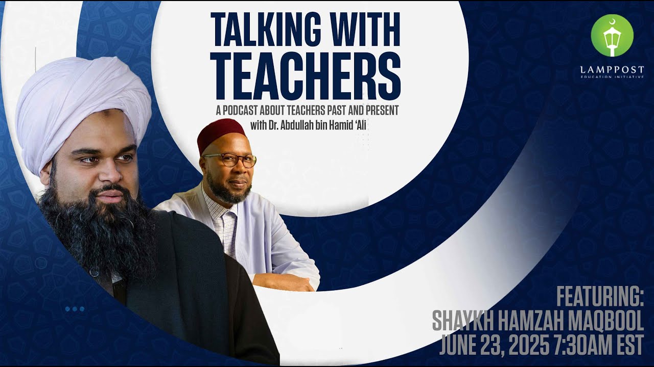 Talking With Teachers: Season 5, Episode 1-Shaykh Hamzah Maqbul