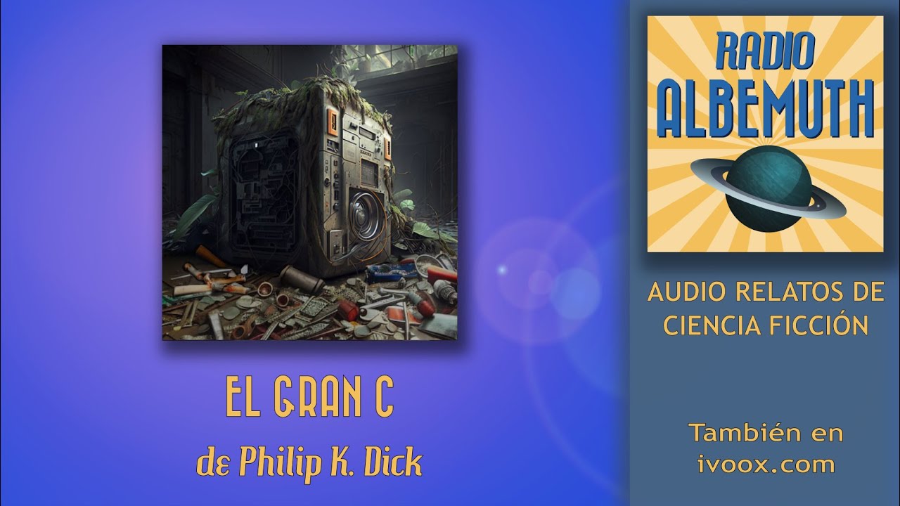 El Gran C, de Philip K. Dick (Audio relato voz humana)