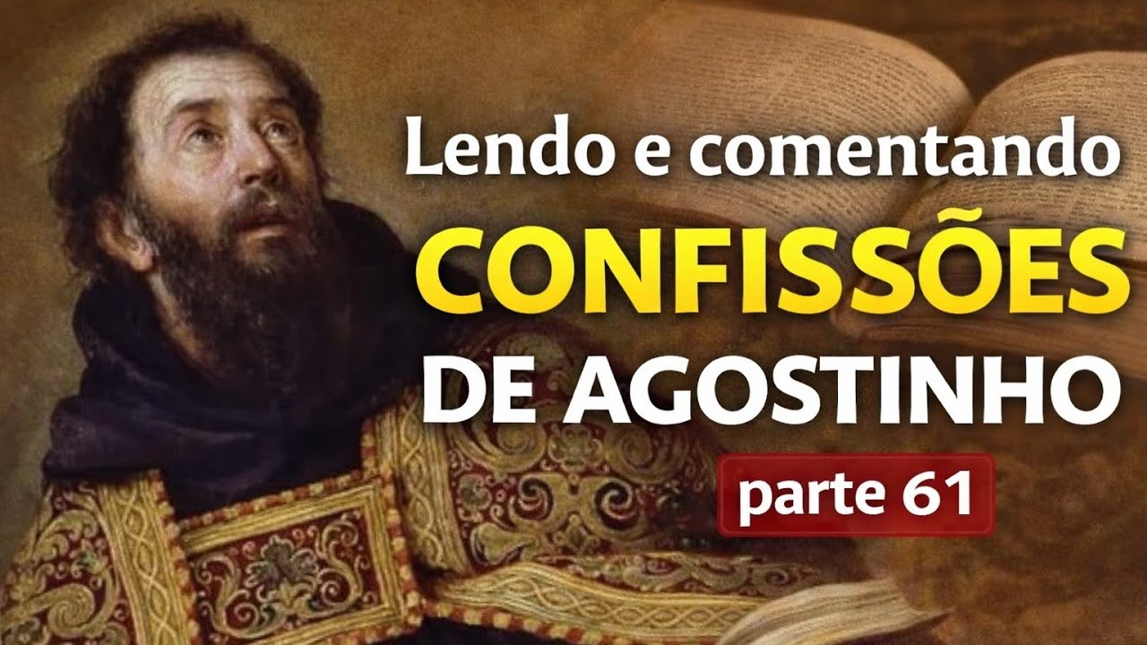 LENDO E COMENTANDO CONFISSÕES DE AGOSTINHO. Parte 61