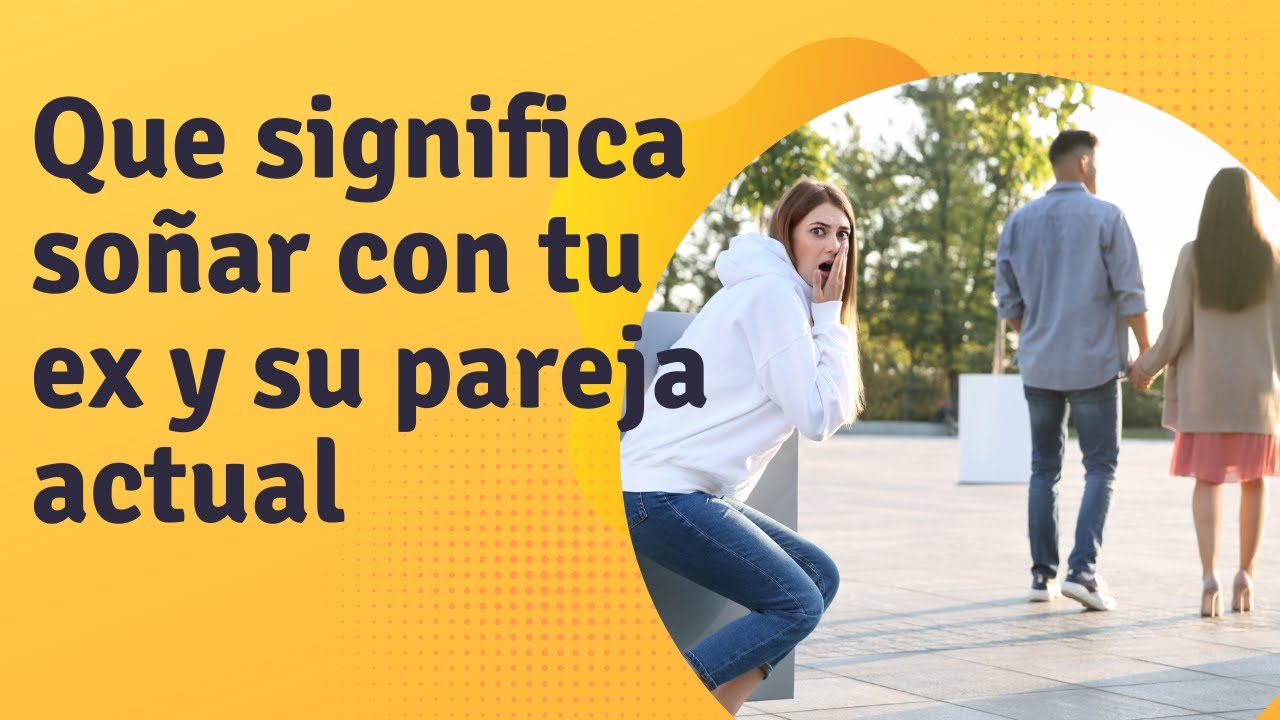Que significa so&ntilde;ar con tu ex y su pareja actual