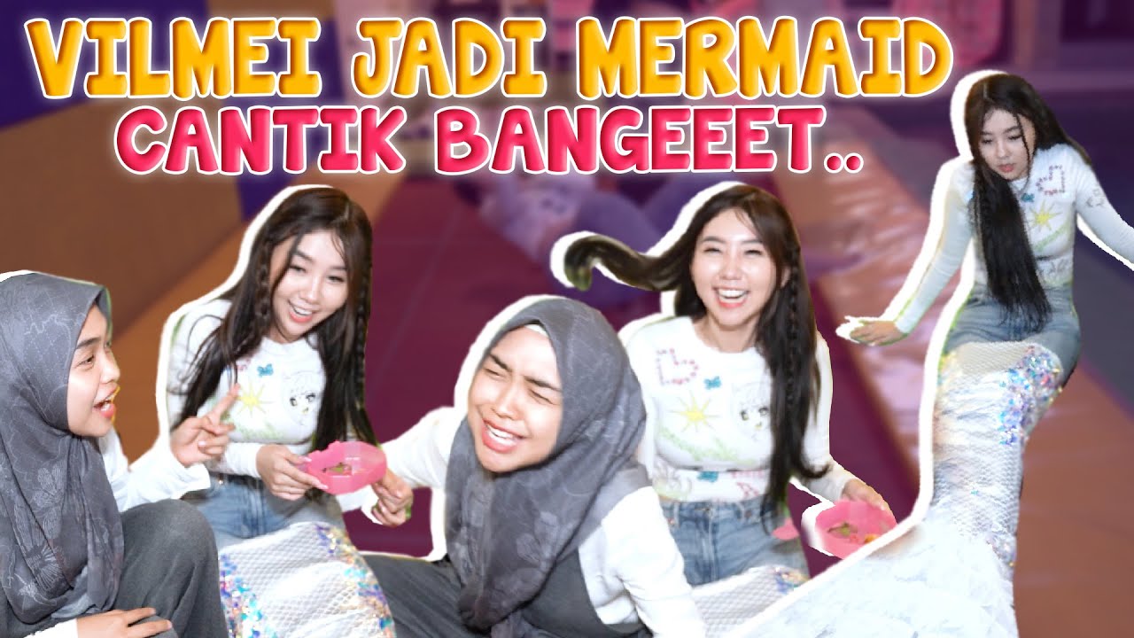 VILMEI JADI MERMAID CANTIK BANGET! Pangling..