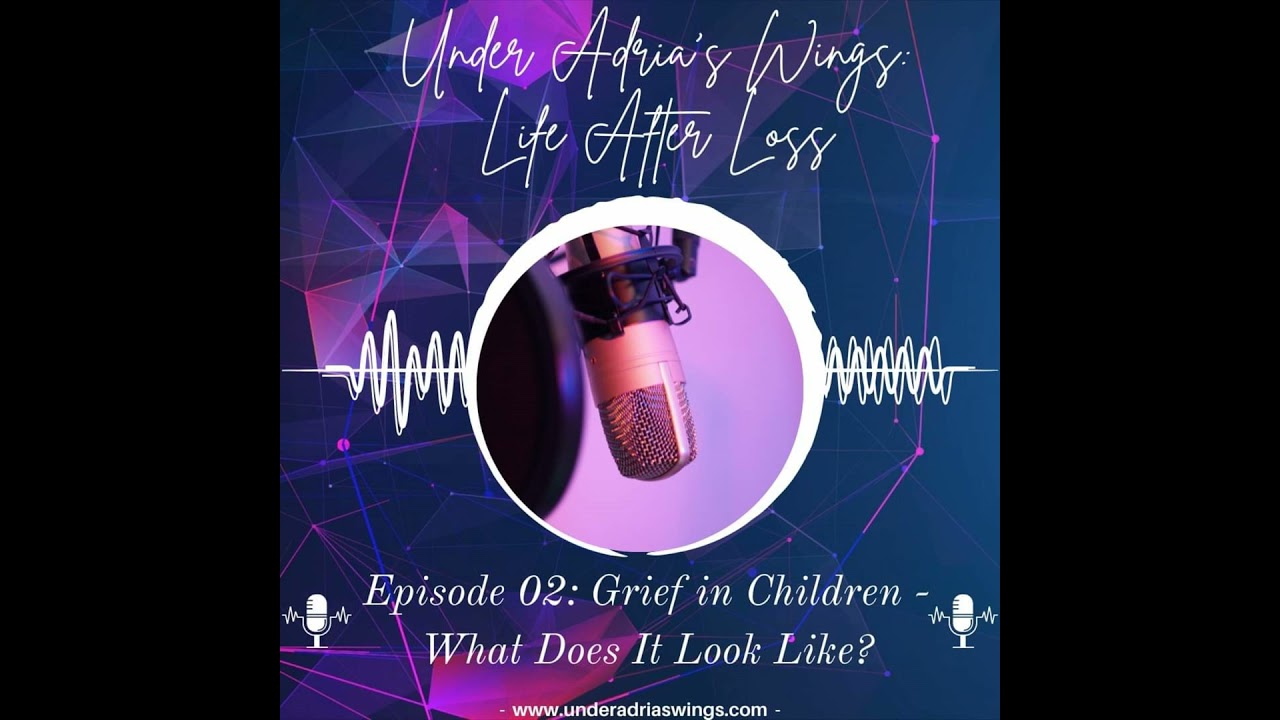 Episode 2: Grief in Children-What Does It Look Like?