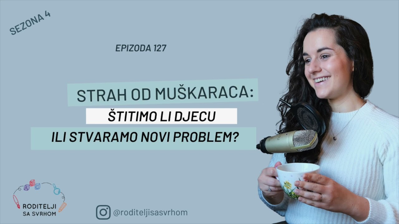 127. Kako zaštititi djecu bez da ih učimo strahu?