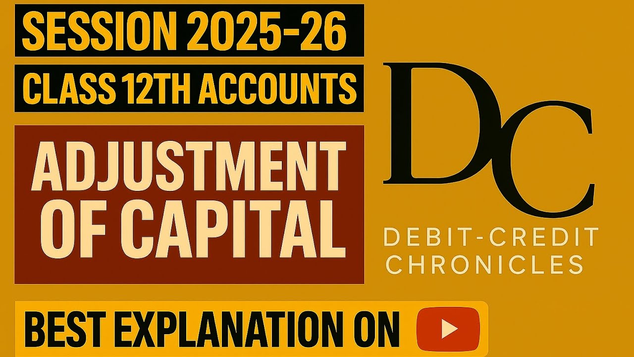 Adjustment of Capital | Class 12 Accounts | Session 2025-26 | Debit-Credit Chronicles