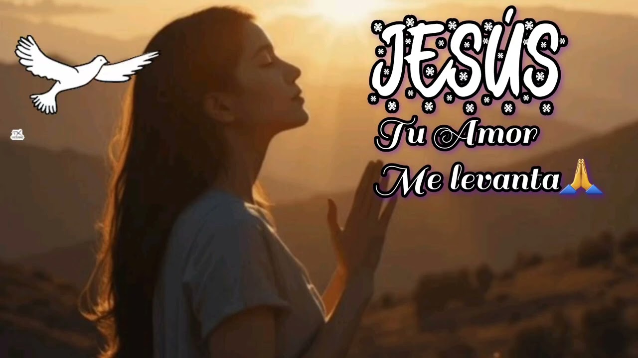 Jes&uacute;s, T&uacute; Amor Me Levanta🙏