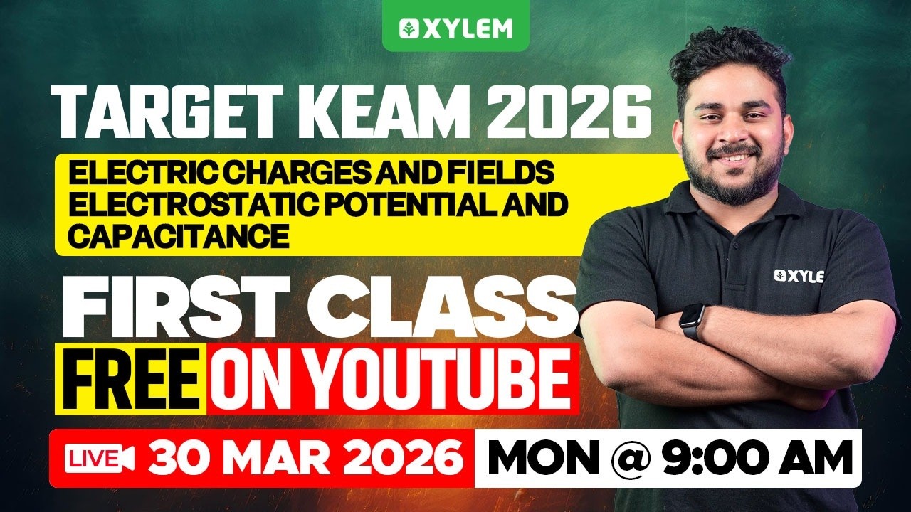 TARGET KEAM 2026 - ELECTRIC CHARGES AND FIELDS - FIRST CLASS FREE ON YOUTUBE | Xylem KEAM