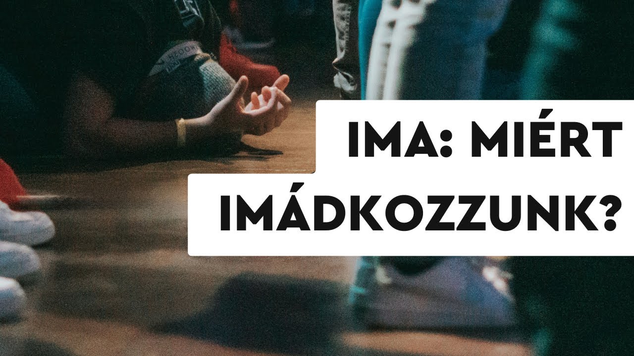 Miért imádkozzunk?