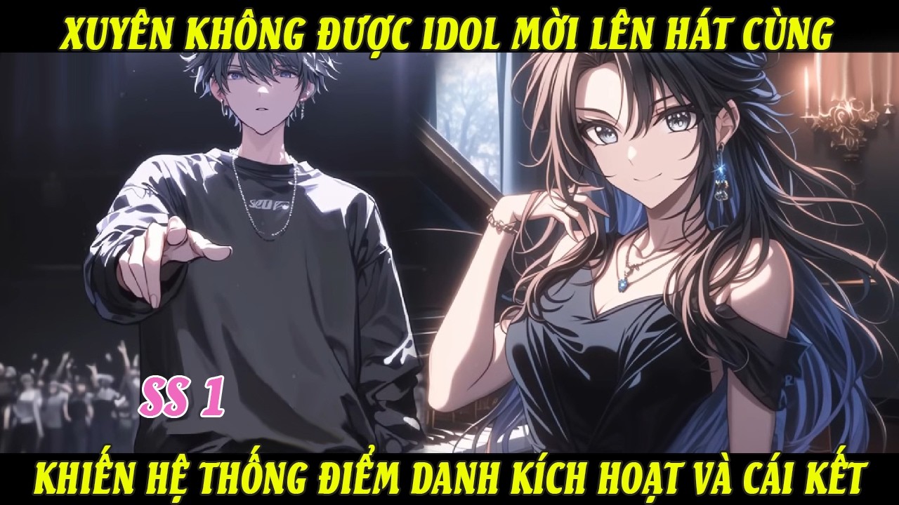 SS1 Xuyên Không Được Idol Mời Lên Hát Cùng Khiến Hệ Thống Điểm Danh Kích Hoạt Và Cái Kết