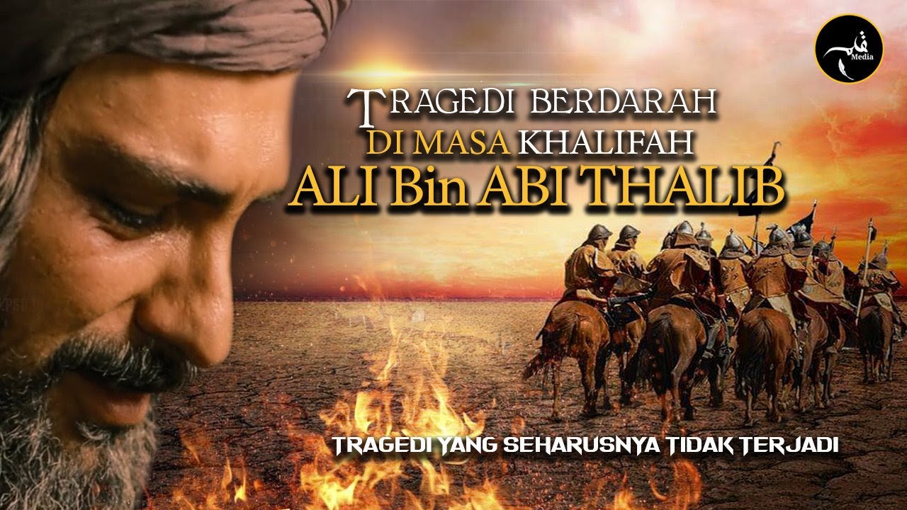 Tragedi Berdarah Di masa Kepemimpinan Khalifah ALI Bin ABI THALIB Radhiyallahu anhu