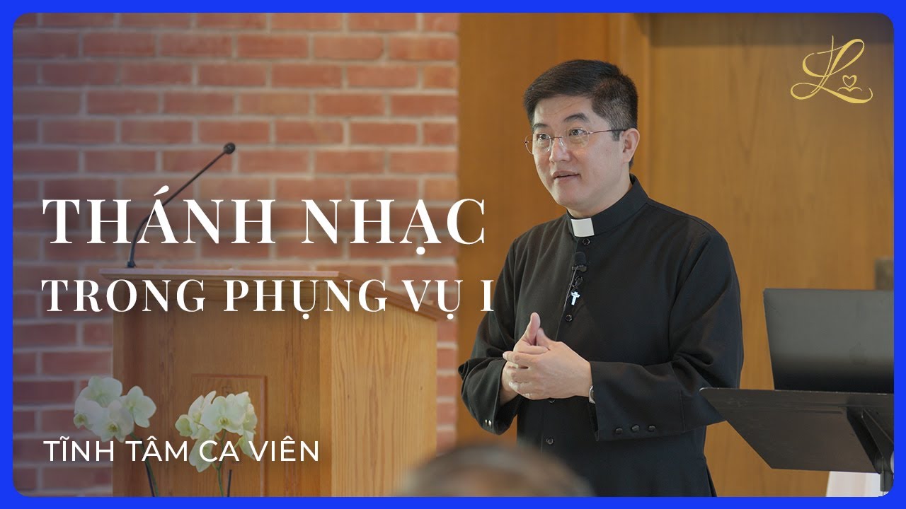 THÁNH NHẠC TRONG PHỤNG VỤ I - Tĩnh Tâm Ca Viên | Lm. Đaminh Giuse Nguyễn Thiết Thắng, SDD