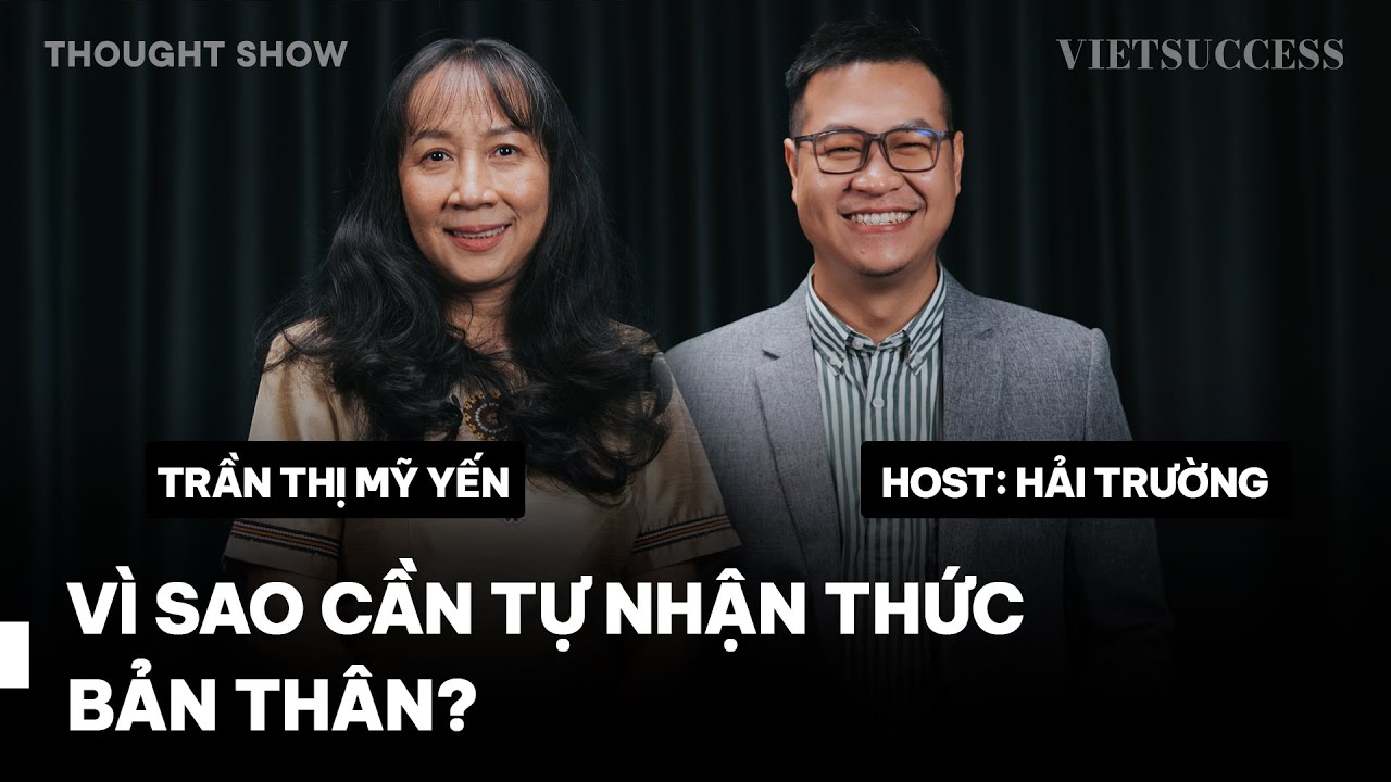 Sự tự nhận thức đã diễn ra từ khi chào đời | Trần Thị Mỹ Yến | TS EP01