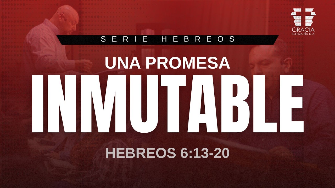 Una Promesa Inmutable - Hebreos 6:13-20 / Pr. Marco Cabrera