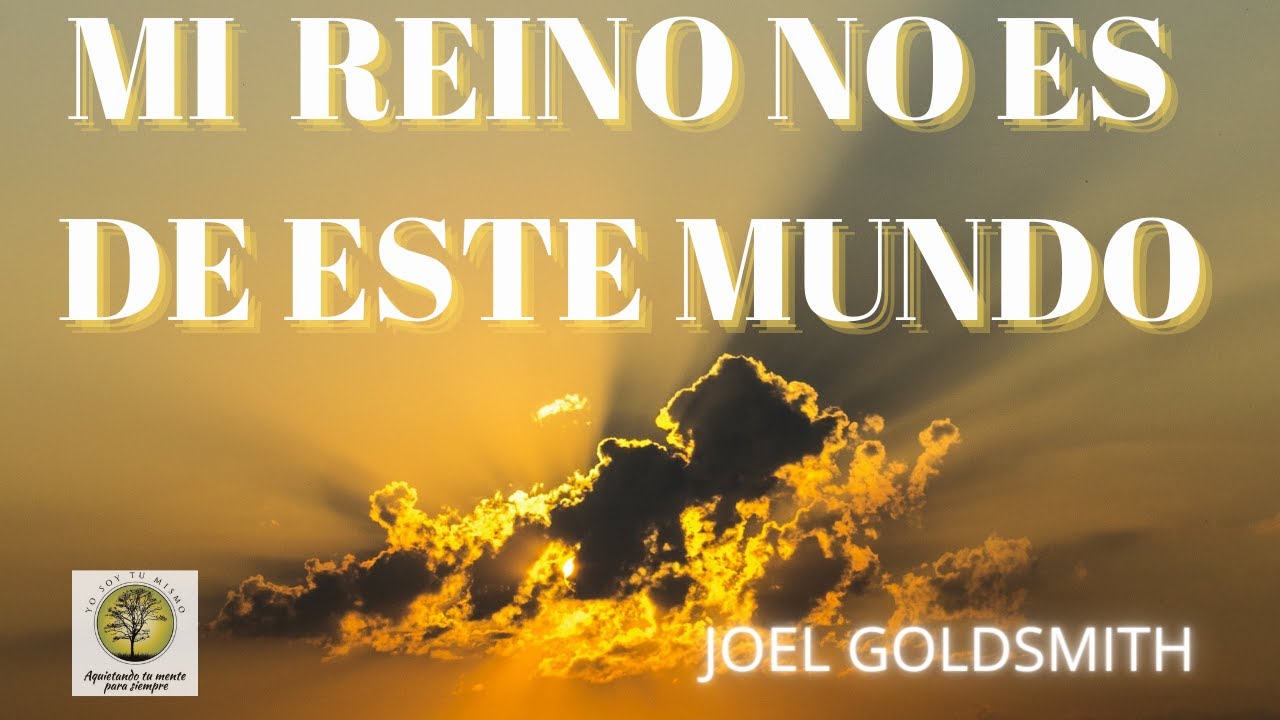 Mi reino no es de este Mundo ~Joel Goldsmith