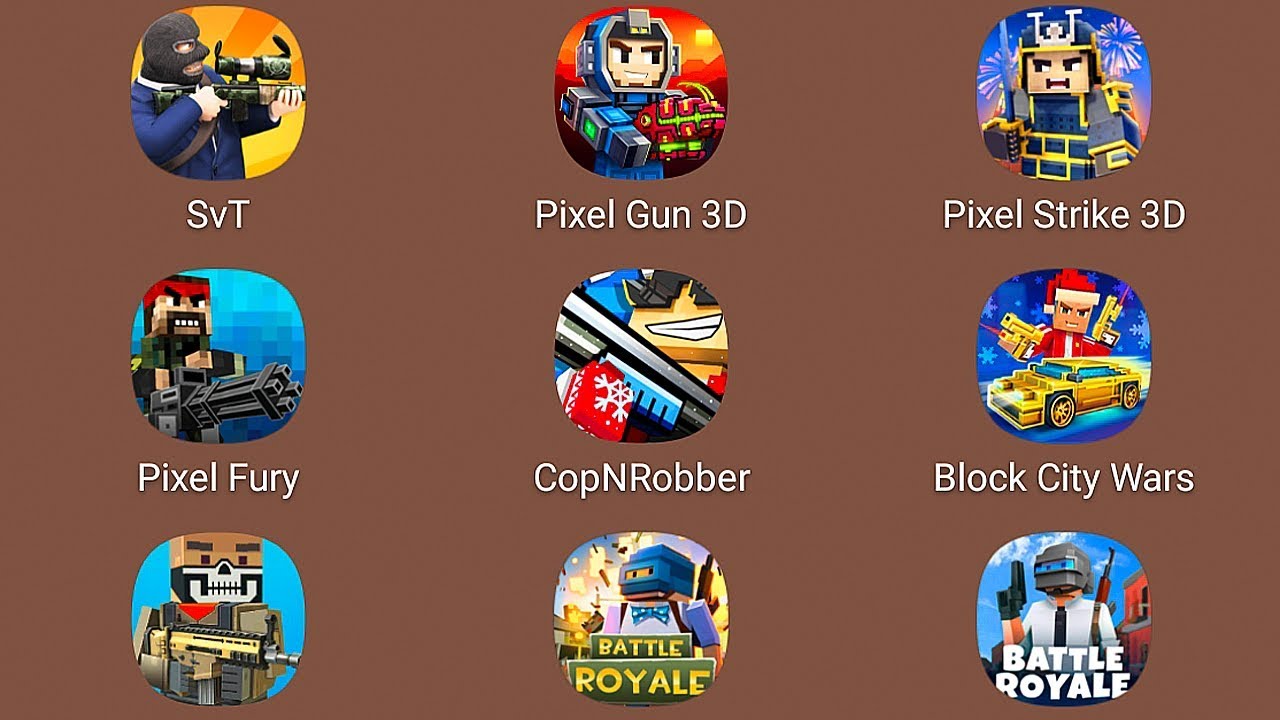 Pixel Gun 3d,Pixel Strike 3d,Pixel Fury,CopNRobber,Block City Wars,Pixel Grand Battle,Battle Royale
