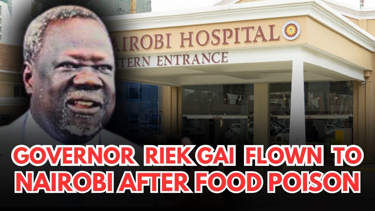 This is why Jonglei State Governor Riek Gai Kok is flown to Nairobi 