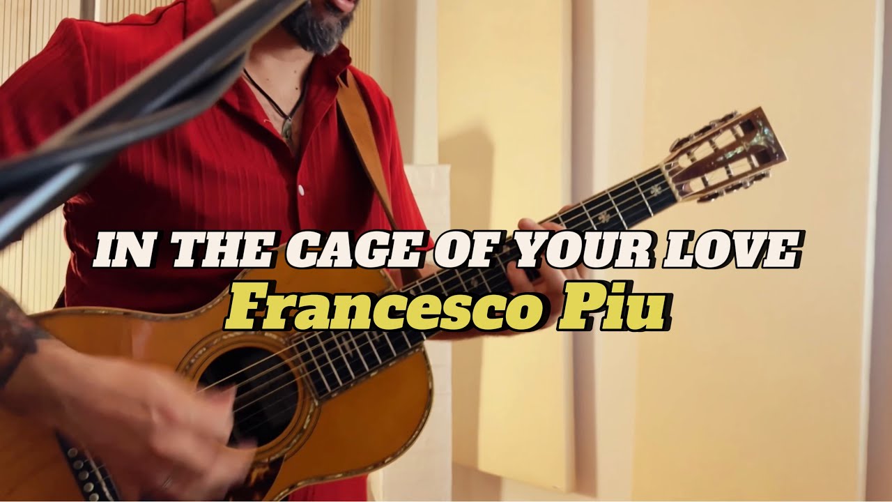 IN THE CAGE OF YOUR LOVE - FRANCESCO PIU Live @ Mordecai Studio