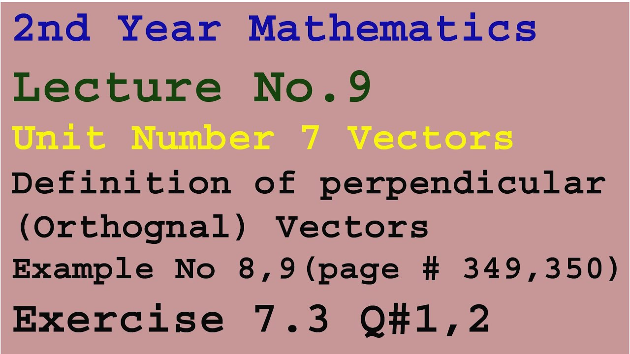 2nd Year Mathematics/ Lecture #.9/Unit # 7 Vectors//Example No 8,9(page # 350) /Exercise 7.3 Q#1,2