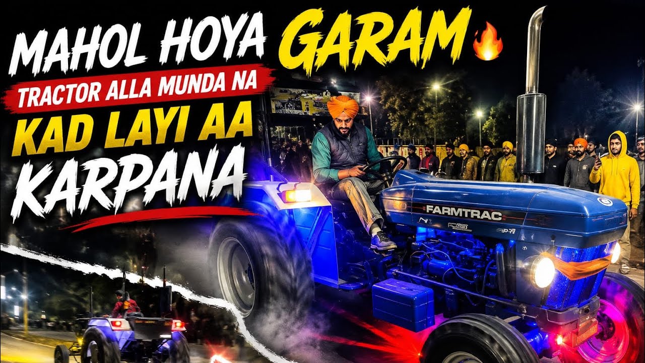 Mahol hoya garam 🤯 tractor alla munda na kad layi aa karpana ⚔️🗡️