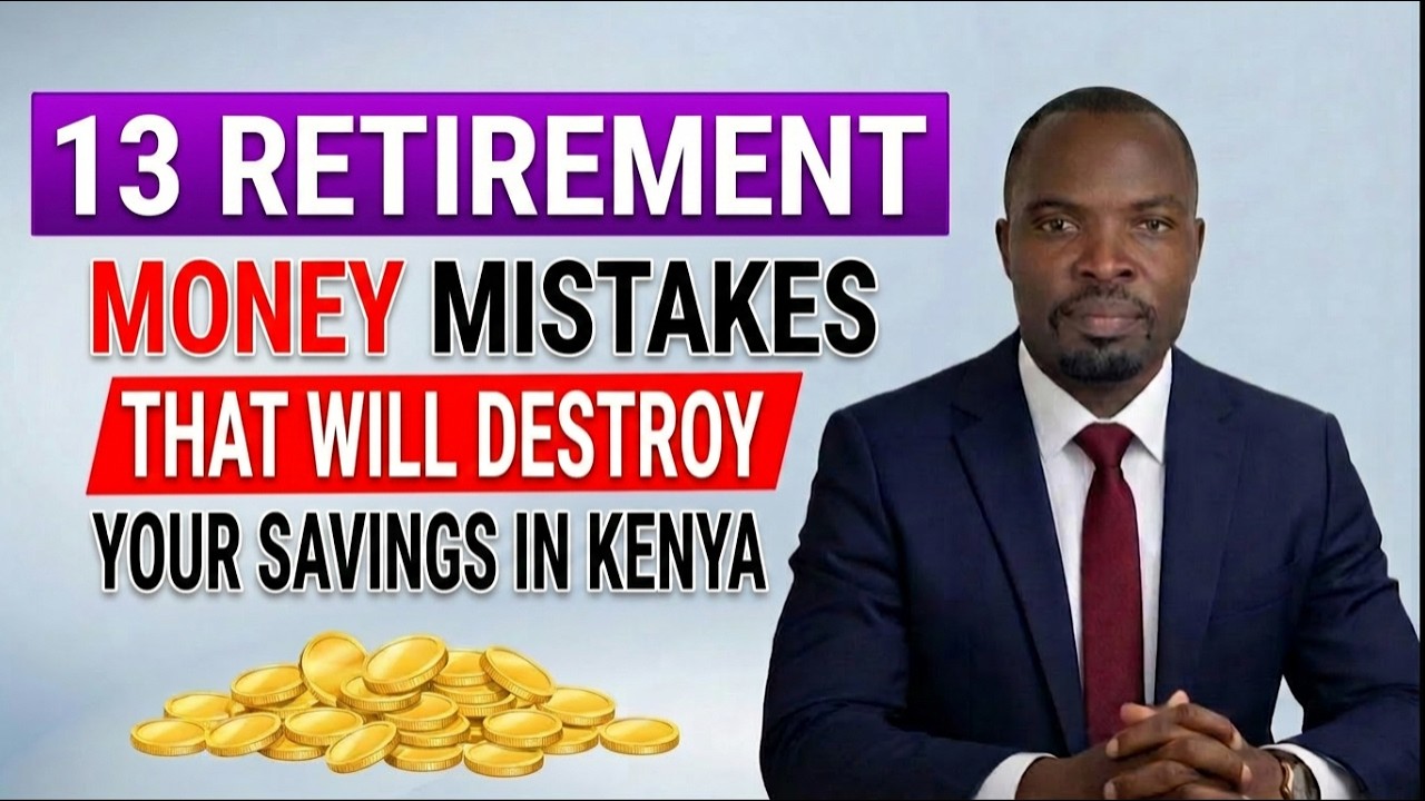 13 Retirement Money Mistakes That Will DESTROY Your Savings in Kenya