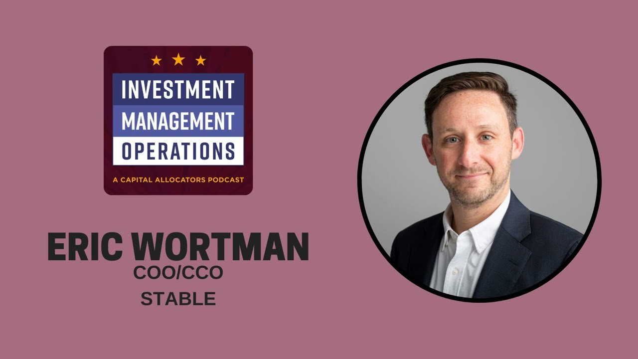 Eric Wortman, COO/CCO - Stable (Investment Management Operations, EP.45)
