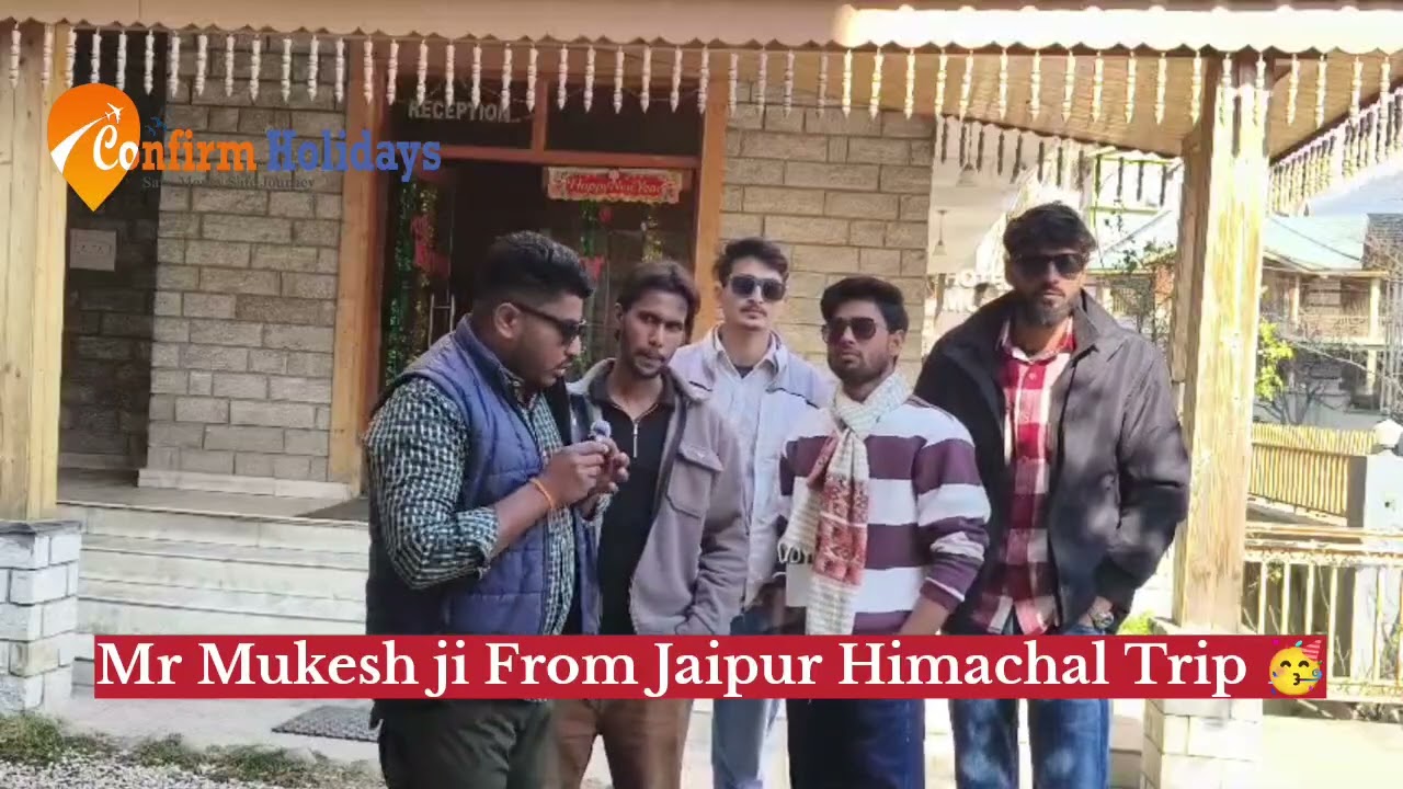 Mr Mukesh ji From, Jaipur Himachal Trip Real Experience with Confirm Holidays 😊 